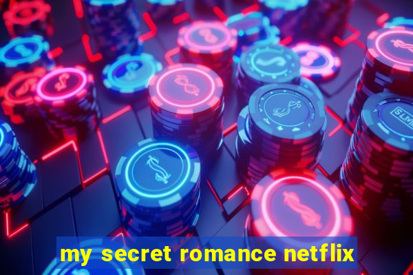 my secret romance netflix